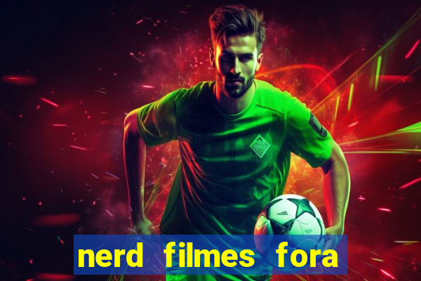 nerd filmes fora do ar